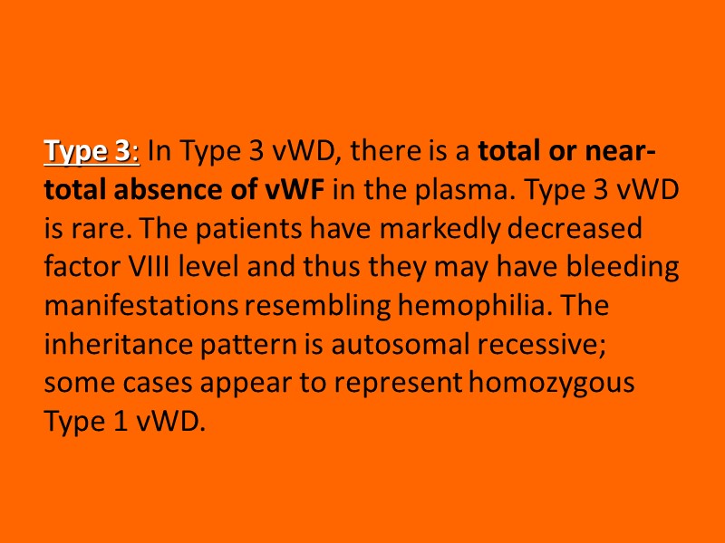 Type 3: In Type 3 vWD, there is a total or near-total absence of